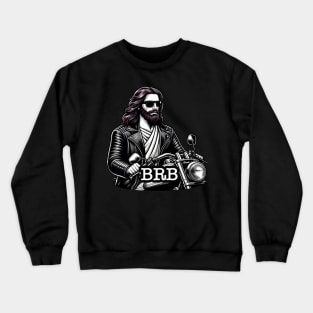 BRB meme Jesus is coming soon Riding Motorcycle Crewneck Sweatshirt